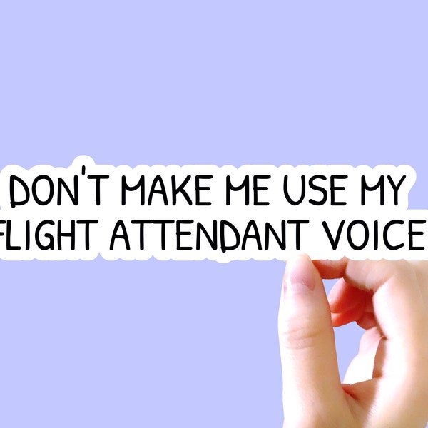 Dont make me use my flight attendant voice Sticker, Funny Sticker, Flight attendant, Sayings Sticker, Tumbler Sticker, flight attendant gift