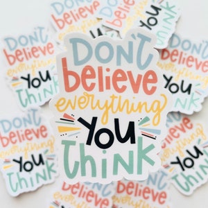 Don't Believe Everything You Think Sticker, positive quotes, positive sticker, inspirational, mind over matter