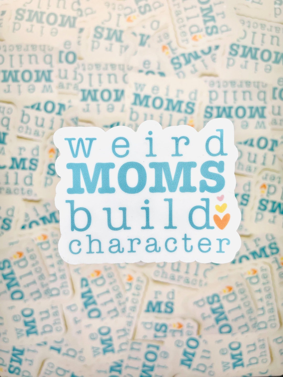 Weird Moms Build Character Vinyl Sticker, Mom Quotes, Mom Stickers ...
