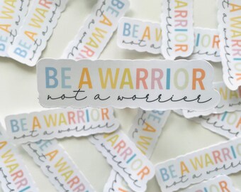 Be A Warrior, Not A Worrier Vinyl Sticker, positive stickers, positive vibes sticker, you are strong, you are tough, a warrior