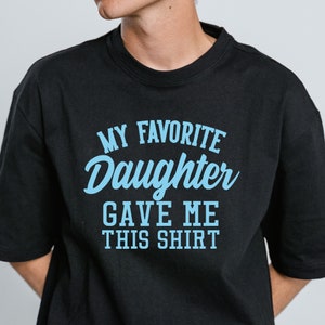 My Favorite Daughter Gave Me This Shirt SVG. Funny Cute Dad SVG. Instant Digital Download.