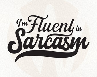 I'm Fluent In Sarcasm SVG. Funny Sassy Mom Quote. Instant Digital Download.