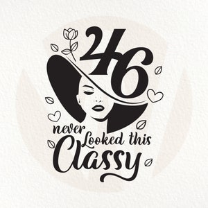 46th Birthday SVG: Classy Woman Design (Digital Download)