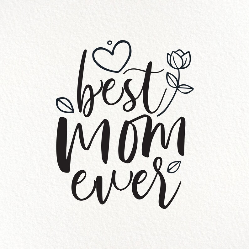 eps dxf Cut File Best Mom Ever SVG Mother/'s Day Clipart svg png