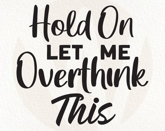 Sarcastic Overthinking SVG Cut File, Funny Quote Design (Digital Download)