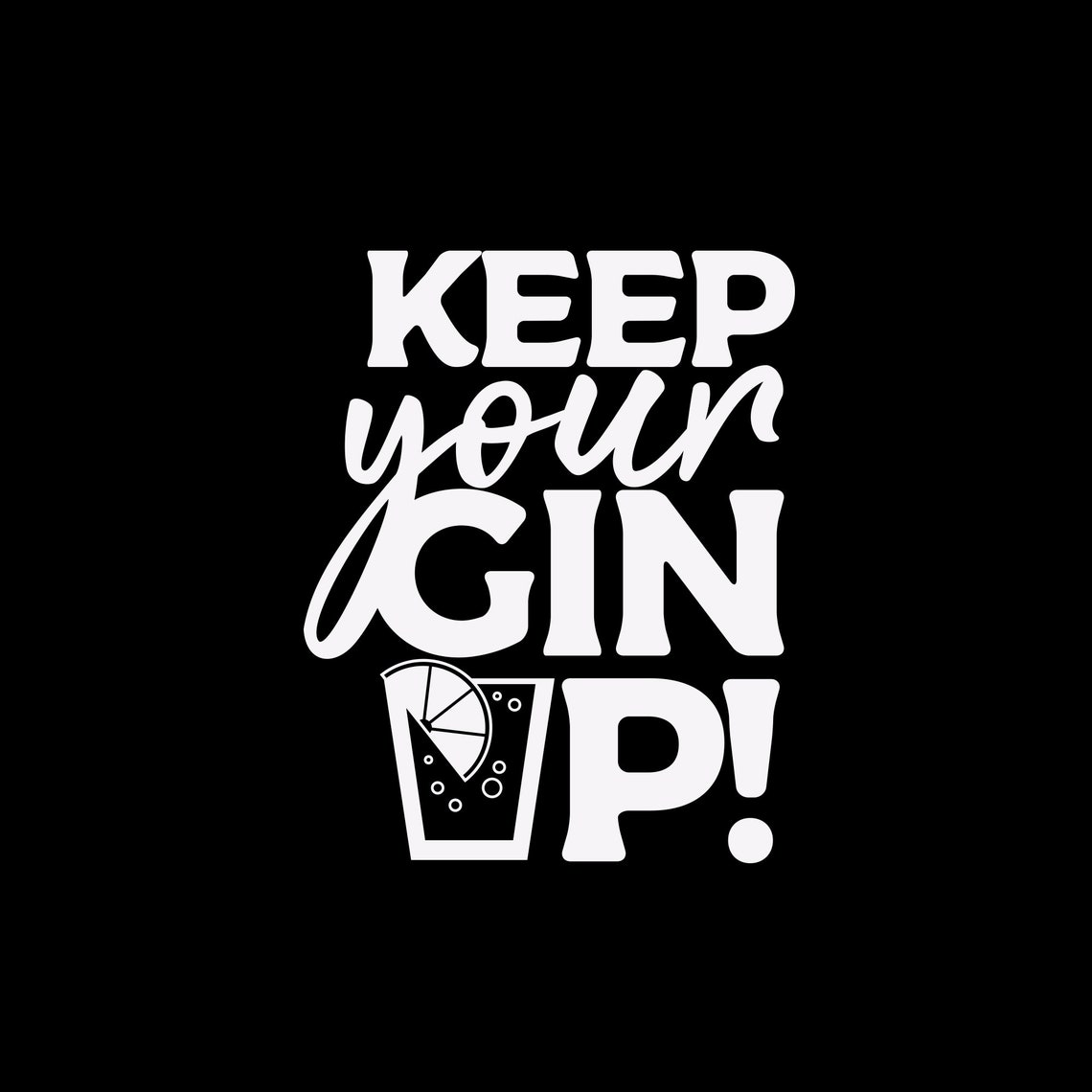 Keep Your Gin up SVG. Funny Wine Quote. Instant Digital Etsy