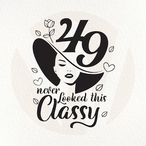 49 Never Looked This Classy SVG: Birthday Celebration (Digital Download)