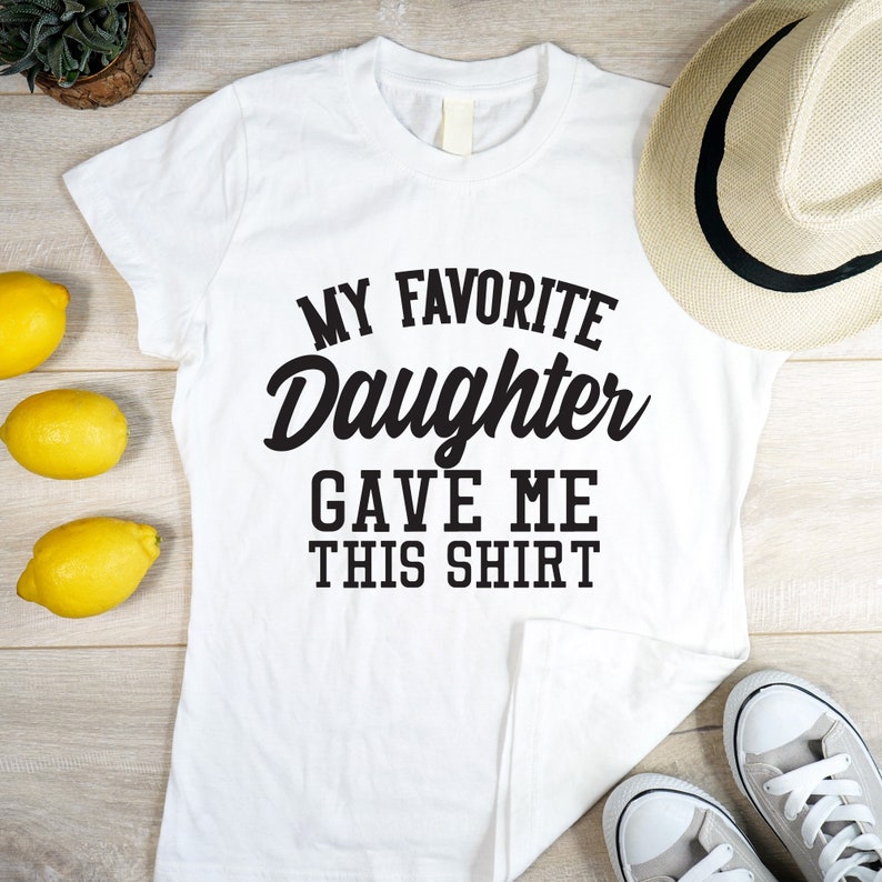 My Favorite Daughter Gave Me This Shirt SVG. Funny Cute Dad SVG. Instant Digital Download.