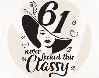 61 Never Looked This Classy SVG: Birthday Celebration (Digital Download)