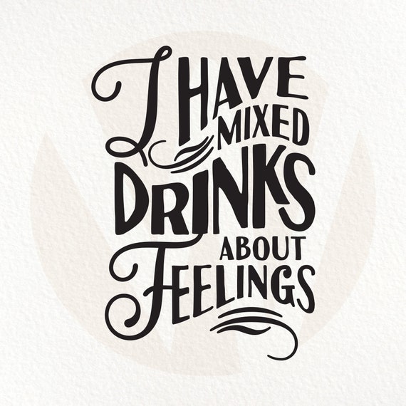 I Have Mixed Drinks About Feelings SVG. Funny Wine Quote. Etsy