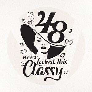 48 Never Looked This Classy SVG: Birthday Celebration (Digital Download)