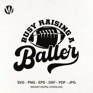 Busy Raising A Baller SVG. Football Mom SVG Shirt Design. Instant Digital Download File.