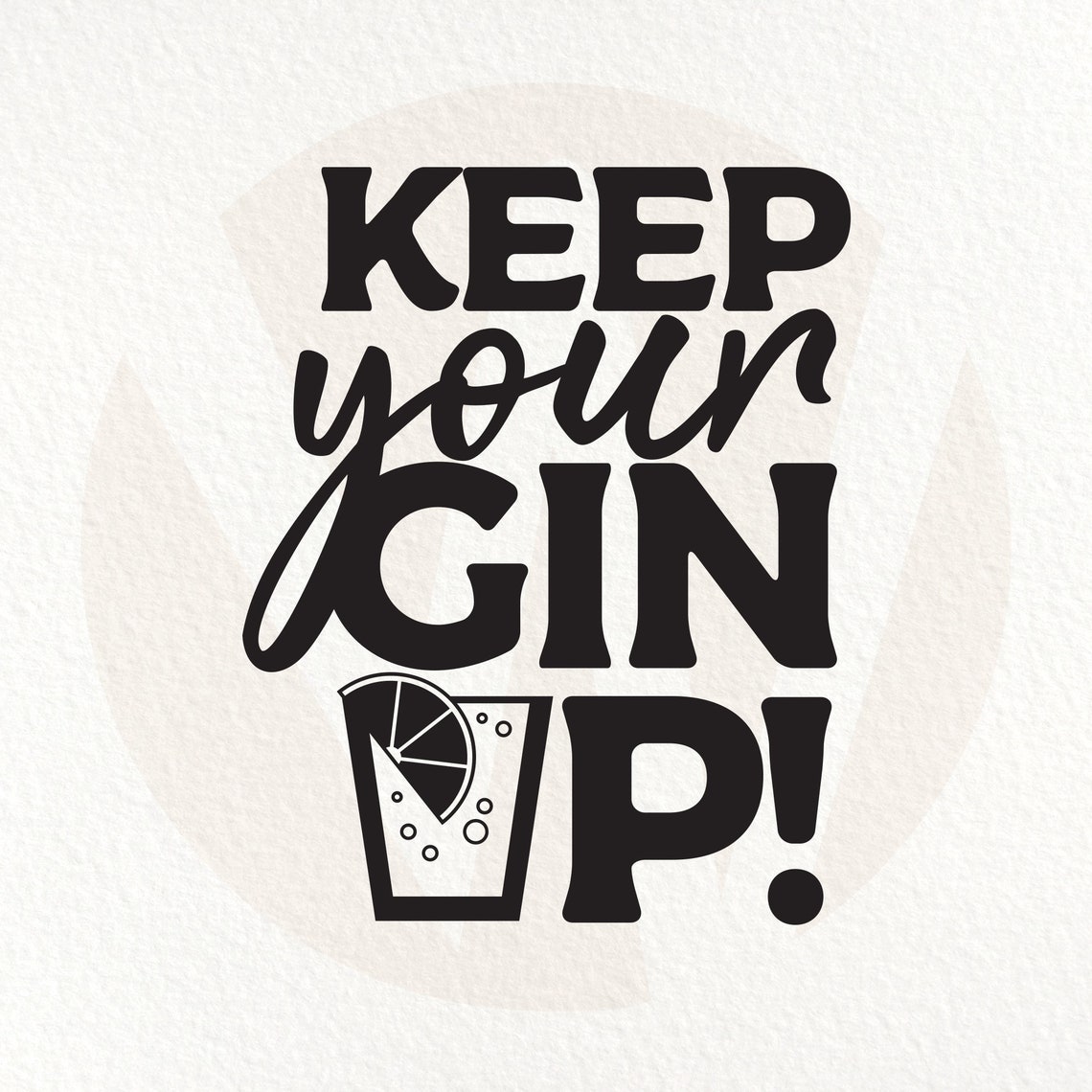 Keep Your Gin up SVG. Funny Wine Quote. Instant Digital Etsy