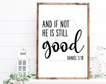 And If Not He Is Still Good / Instant Digital Download Print File / Printable / DIY Print Then Frame Wall Art Home Decor