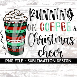 Running on Coffee en Christmas Cheer Starbucks - PNG Transparent File - Sublimation Design - Cricut Silhouette Print Then Cut - DIY