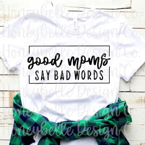 Good Moms Say Bad Words PNG SVG