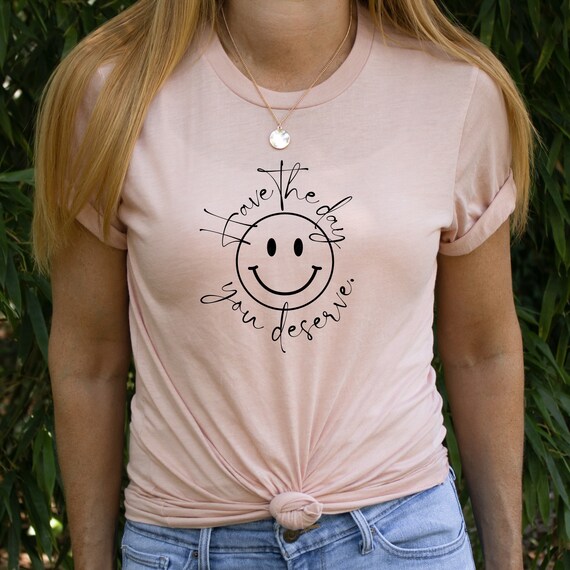 Women’s Graphic Tee, Sassy Tees, Kill Them with Kindness, Good Vibes Shirts, Have the Day You Deserve, Motivational Tshirt, Positive Vibes