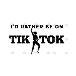 Tiktok svg - Tiktok png - I'd Rather be on TikTok SVG - Tik Tok tshirt - TikTok mug - tshirt png - TikTok gift - TikTok kids -