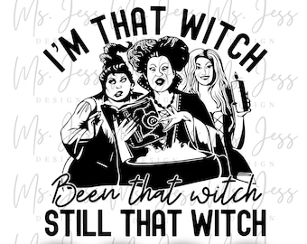 I'm that witch, Been that witch, Sill that witch PNG Digital Download, Halloween SVG, Witch sisters, Halloween Sublimation, Halloween Shirt