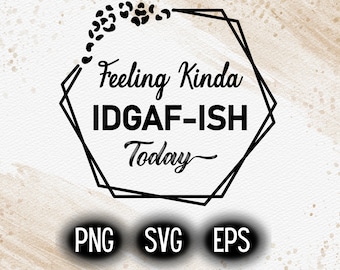 Feeling kinda IDGAF-ish today svg, Idgaf ish svg, Leopard SVG, Sublimation Design, Digital File, Cricut cut Files