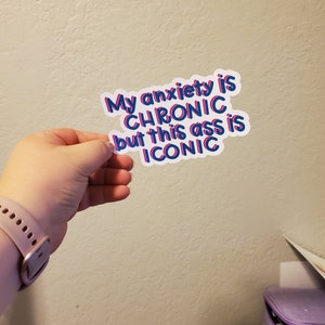 Vinyl Sticker - My anxiety is CHRONIC but this ass is ICONIC - Tik Tok Sticker - Unique  Funny Gift For Him/Her