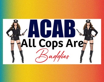 ACAB All Cops Are Baddies Funny Bumper Sticker Permanent - 7"x3.25" Funny Sarcastic Bumper Sticker TikTok Trend ACAB BLM