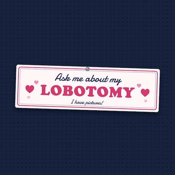 Ask Me About My Lobotomy Bumper Sticker, Funny Car Sticker, 10 x 3 Inch Vinyl Decal, Gag Gift