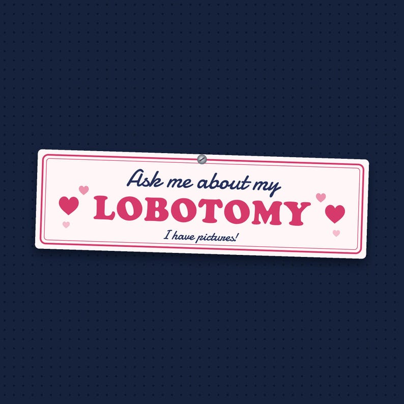 Ask me about my lobotomy bumper sticker: pink block letters and hearts on pale pink, with I have pictures in script underneath