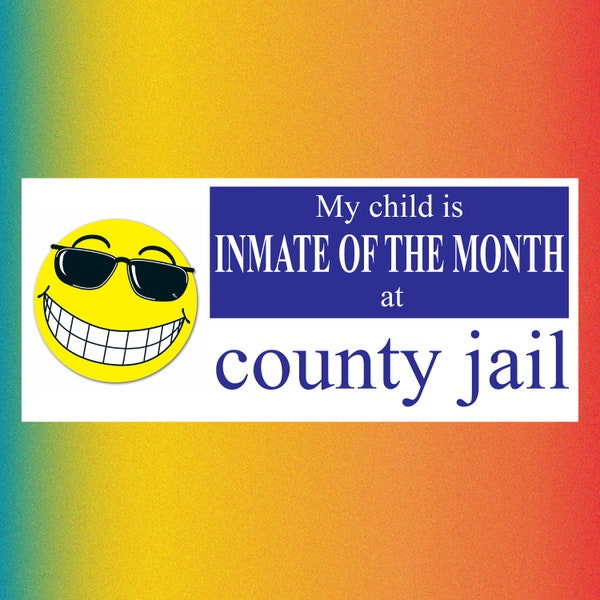 my child was inmate of the month at county jail - Funny Bumper Sticker Permanent - 8"x3.5" Funny Sarcastic Bumper Sticker TikTok Trend