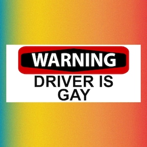 WARNING Driver is GAY Funny Bumper Sticker Permanent - 8"x4" Funny Sarcastic Bumper Sticker TikTok Trend