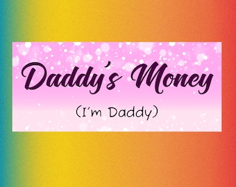 Daddy's Money - I'm Daddy Funny Bumper Sticker Permanent - 8"x3" Funny Sarcastic Bumper Sticker TikTok Trend