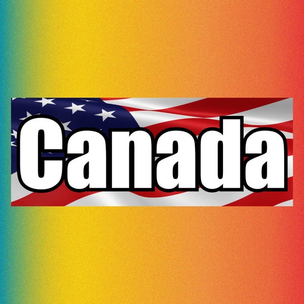 canada - american flag - Funny Bumper Sticker Permanent - 7"x3" Funny Sarcastic Bumper Sticker TikTok Trend