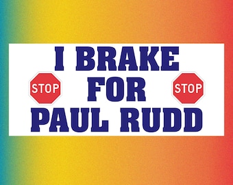 I BRAKE for PAUL RUDD Funny Bumper Sticker Permanent - 8"x4" Funny Sarcastic Bumper Sticker TikTok Trend