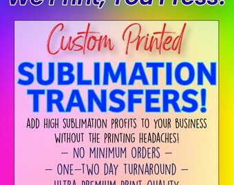 Custom Sublimation Transfers - Ready to Press - Sheets up to 13"x19"