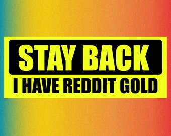 STAY BACK I have Reddit GOLD Funny Bumper Sticker Permanent - 7"x3" Funny Sarcastic Bumper Sticker TikTok Trend