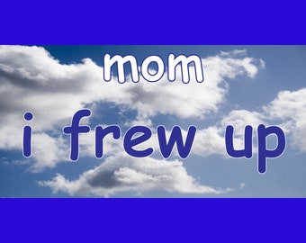 mom i frew up - Funny Bumper Sticker Permanent - 8"x4" Funny Sarcastic Bumper Sticker TikTok Trend