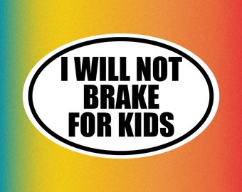 i will not brake for kids - Funny Bumper Sticker Permanent - 5"x3" Funny Sarcastic Bumper Sticker TikTok Trend