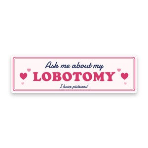 Ask me about my lobotomy bumper sticker on a white background