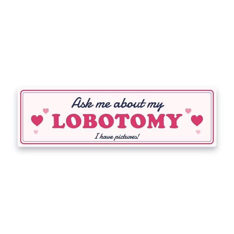 Ask me about my lobotomy bumper sticker on a white background