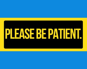 Please be patient. Funny Bumper Sticker Permanent - 3"x8" Funny Sarcastic Bumper Sticker TikTok Trend