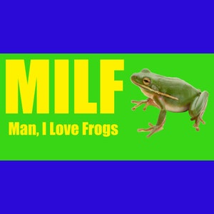 MILF Man I love Frogs - Funny Bumper Sticker Permanent - 8"x4" Funny Sarcastic Bumper Sticker TikTok Trend