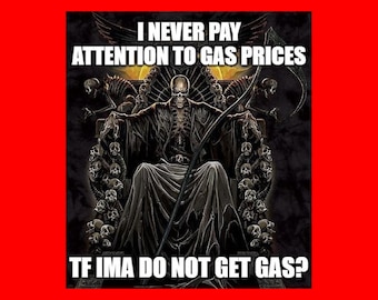 I never pay attention to gas prices | tf ima do not get gas? Funny Bumper Sticker Permanent - 4.5"x5" Funny Sarcastic Bumper Sticker TikTok