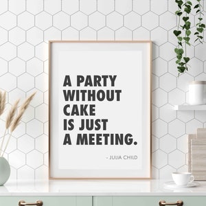 A Party Without Cake Is Just A Meeting Julia Child Quote, Typography Poster, Inspirational Quote Prints, Kitchen Prints