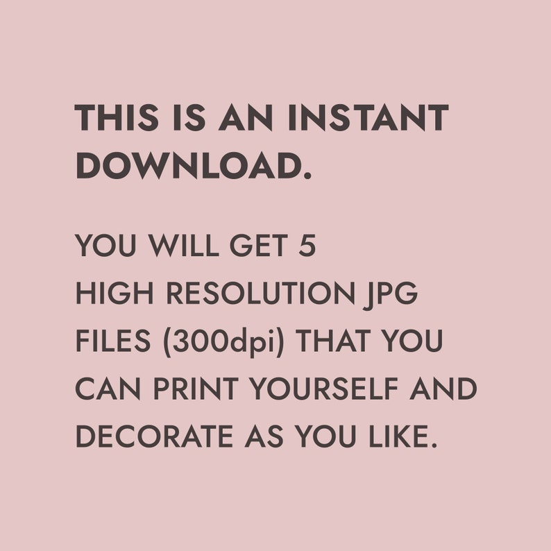 Peut inclure: Texte qui dit "Ceci est un t&eacute;l&eacute;chargement instantan&eacute;. Vous obtiendrez 5 fichiers JPG haute r&eacute;solution (300 dpi) que vous pouvez imprimer vous-m&ecirc;me et d&eacute;corer &agrave; votre guise."