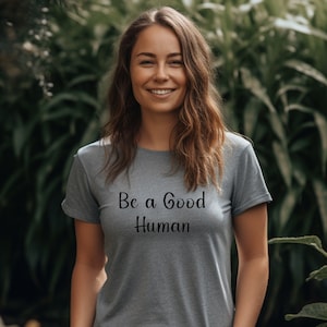 Spread Goodness with the Be a Good Human T-shirt: Embrace Kindness & Inspire Positive Change! #DoGoodBeGood #BeGoodHumans #SpreadPositivity