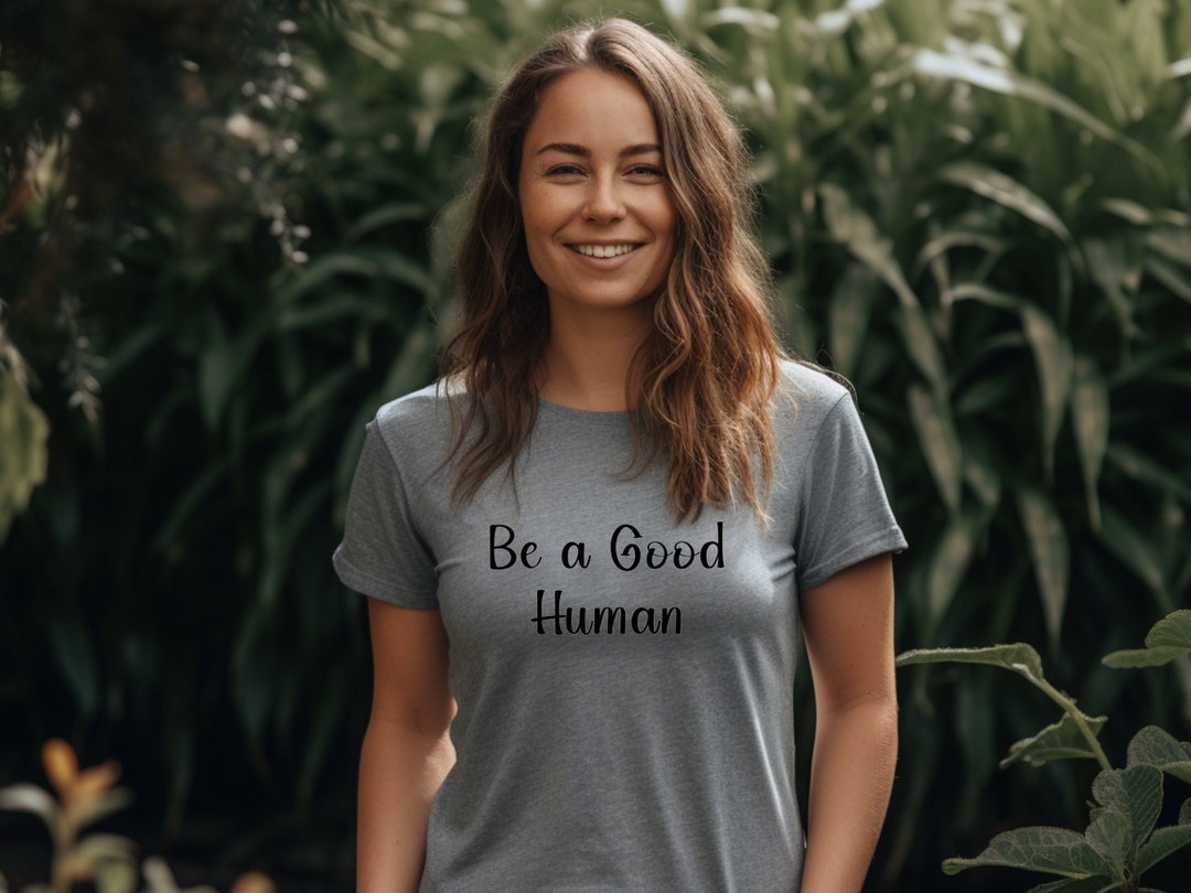 Spread Goodness With the Be a Good Human T-shirt: Embrace Kindness