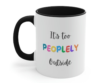 It's Too Peopley Mug | Funny Gift for Her | Funny Coffee Cup