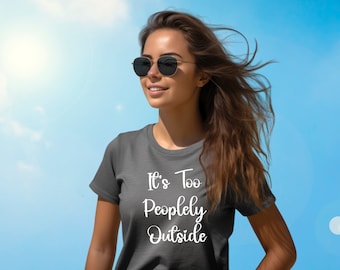 It's Way Too Peopley Outside T-Shirt - Funny Introvert Tee for Women - Ew People Shirt - Gift for Her