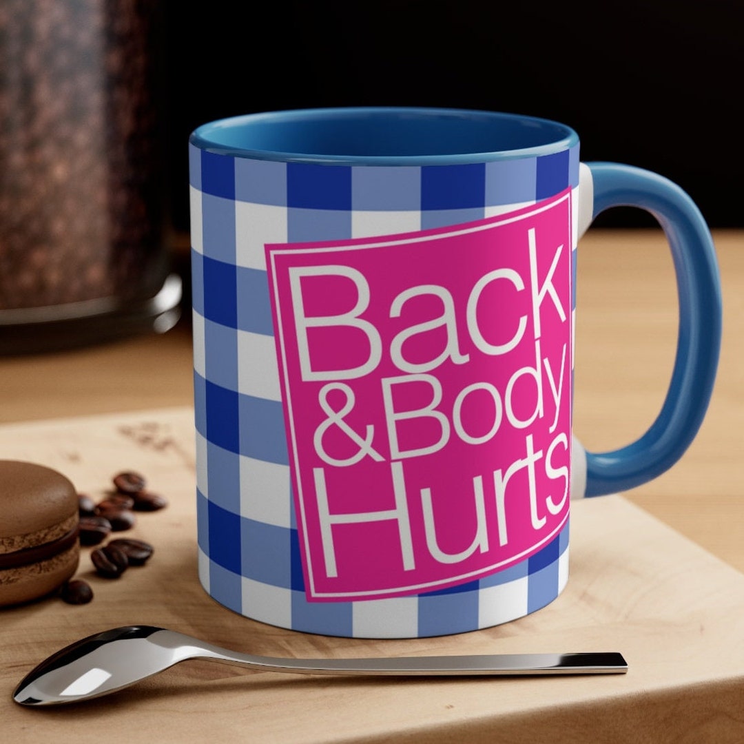 Back and Body Hurts Mug Meme Mugs Sarcasm Mug Coffee Cup Designs Modern