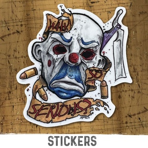 May include: A sticker featuring a stylized illustration of a clown face with red eyes, a red nose, and blue face paint. The text "WHY" and "SO SERIOUS?" are included. The sticker also includes a knife and bullets.